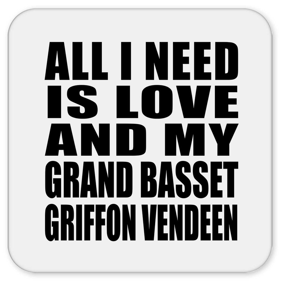 All I Need Is Love And My Grand Basset Griffon Vendeen - Drink Coaster