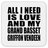 All I Need Is Love And My Grand Basset Griffon Vendeen - Drink Coaster