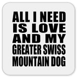 All I Need Is Love And My Greater Swiss Mountain Dog - Drink Coaster