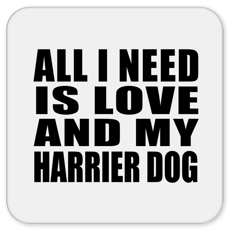 All I Need Is Love And My Harrier Dog - Drink Coaster