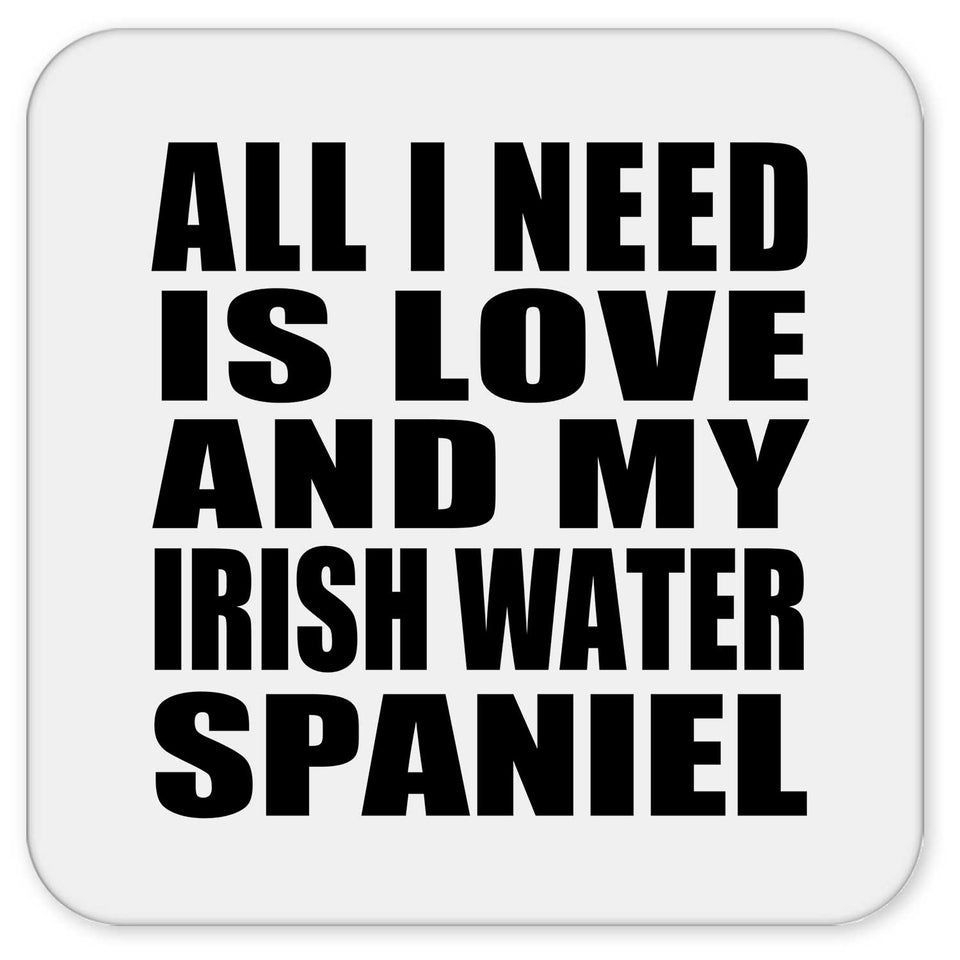 All I Need Is Love And My Irish Water Spaniel - Drink Coaster