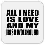 All I Need Is Love And My Irish Wolfhound - Drink Coaster