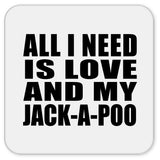 All I Need Is Love And My Jack-A-Poo - Drink Coaster