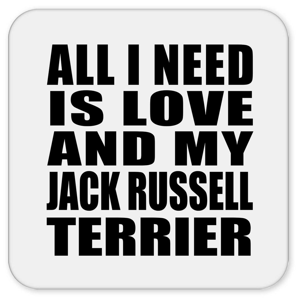 All I Need Is Love And My Jack Russell Terrier - Drink Coaster