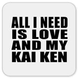 All I Need Is Love And My Kai Ken - Drink Coaster