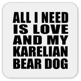 All I Need Is Love And My Karelian Bear Dog - Drink Coaster