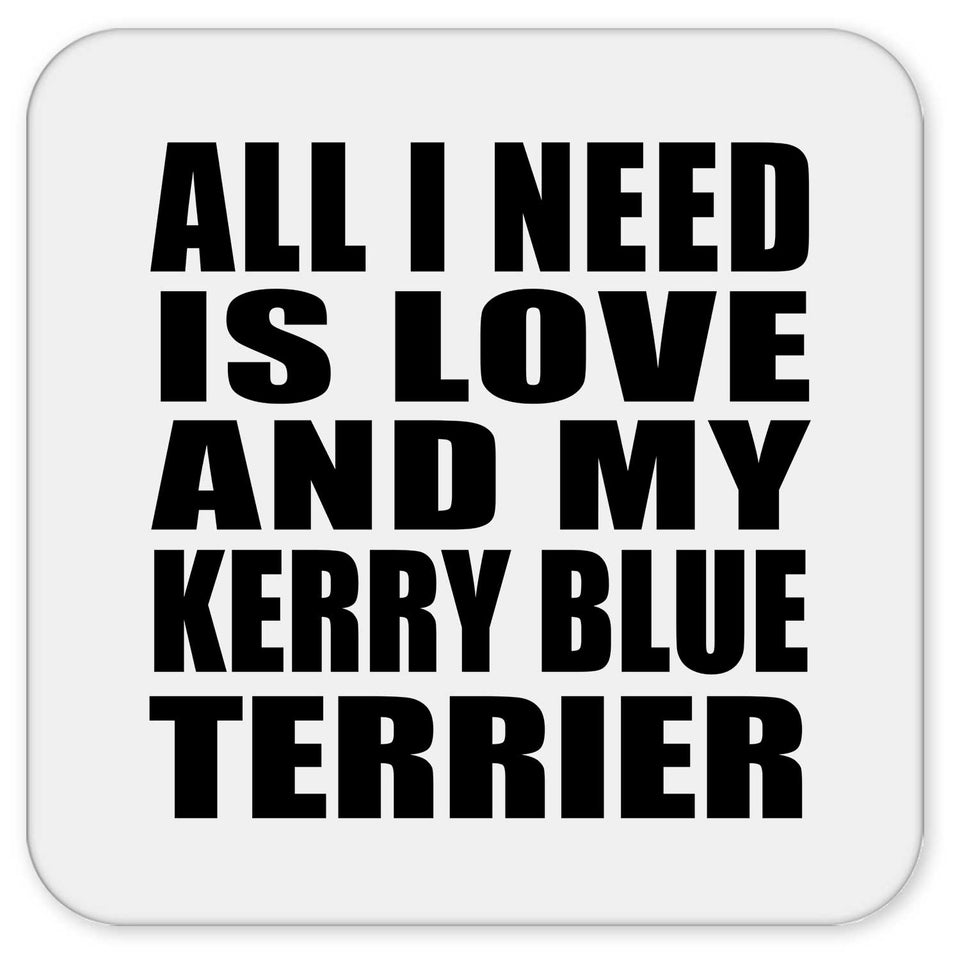 All I Need Is Love And My Kerry Blue Terrier - Drink Coaster