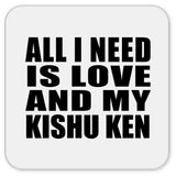 All I Need Is Love And My Kishu Ken - Drink Coaster