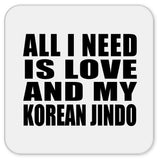 All I Need Is Love And My Korean Jindo - Drink Coaster
