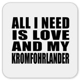 All I Need Is Love And My Kromfohrlander - Drink Coaster