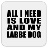 All I Need Is Love And My Labbe Dog - Drink Coaster