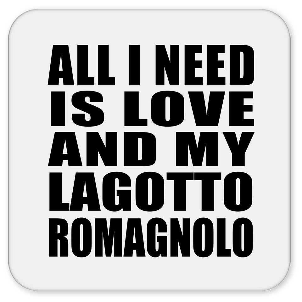 All I Need Is Love And My Lagotto Romagnolo - Drink Coaster