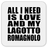 All I Need Is Love And My Lagotto Romagnolo - Drink Coaster
