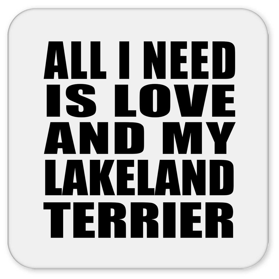 All I Need Is Love And My Lakeland Terrier - Drink Coaster