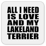 All I Need Is Love And My Lakeland Terrier - Drink Coaster
