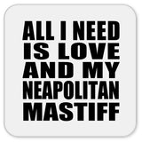 All I Need Is Love And My Neapolitan Mastiff - Drink Coaster