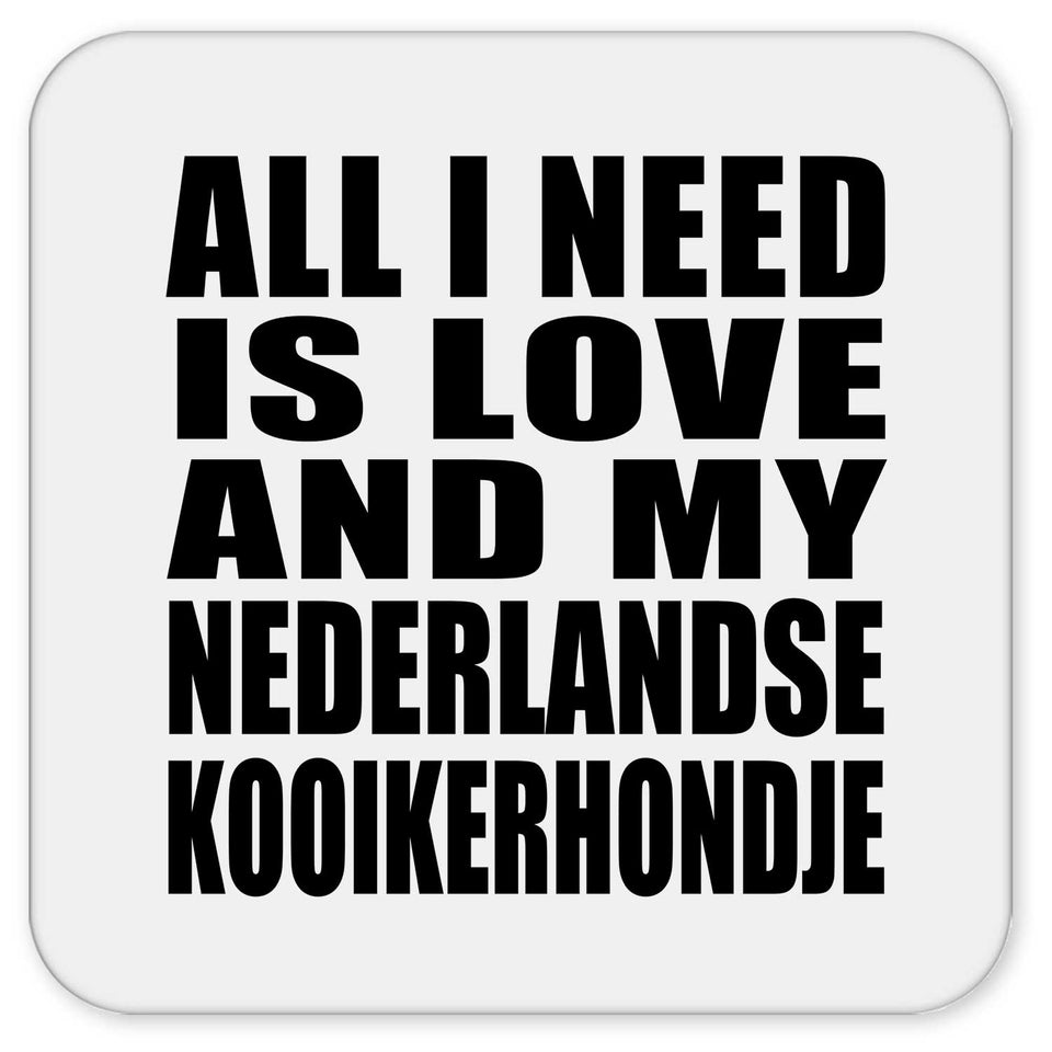 All I Need Is Love And My Nederlandse Kooikerhondje - Drink Coaster
