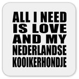 All I Need Is Love And My Nederlandse Kooikerhondje - Drink Coaster
