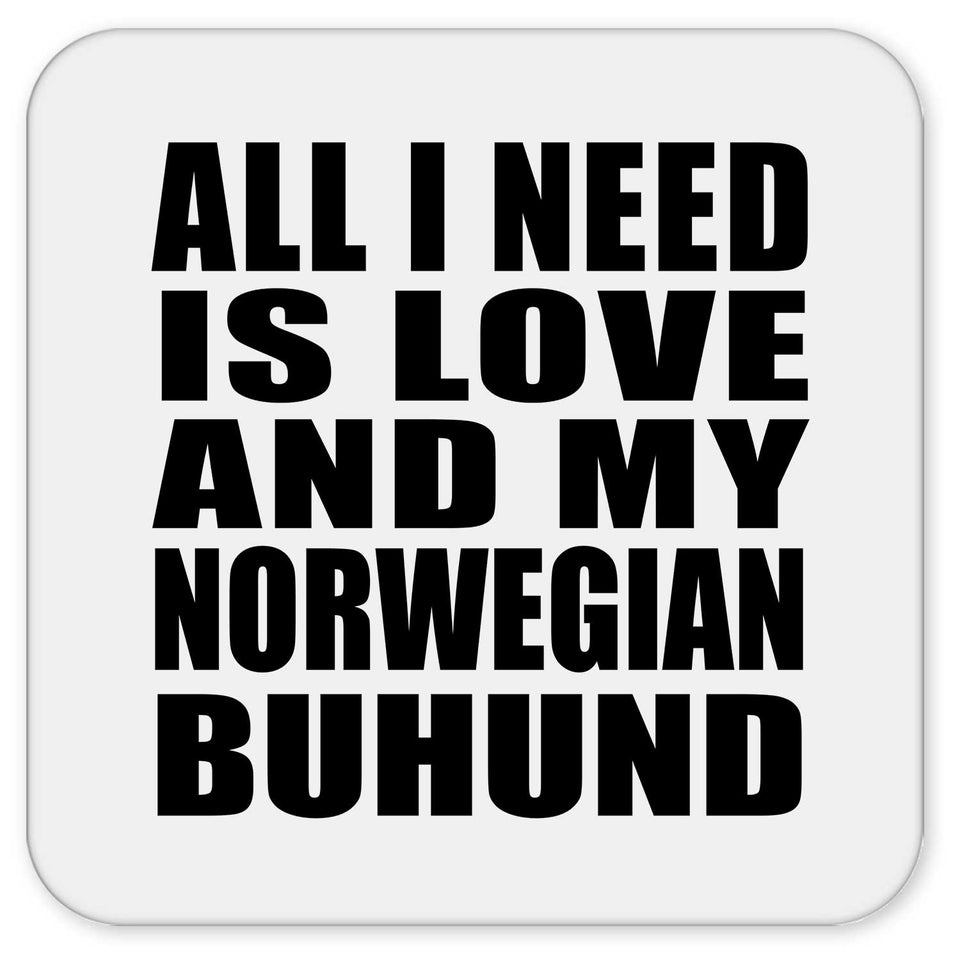 All I Need Is Love And My Norwegian Buhund - Drink Coaster