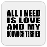 All I Need Is Love And My Norwich Terrier - Drink Coaster