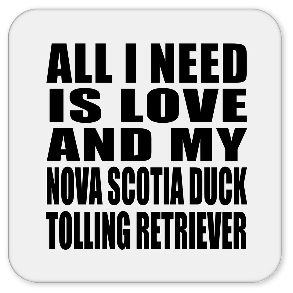 All I Need Is Love And My Nova Scotia Duck Tolling Retriever - Drink Coaster