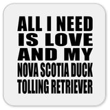 All I Need Is Love And My Nova Scotia Duck Tolling Retriever - Drink Coaster