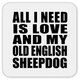 All I Need Is Love And My Old English Sheepdog - Drink Coaster