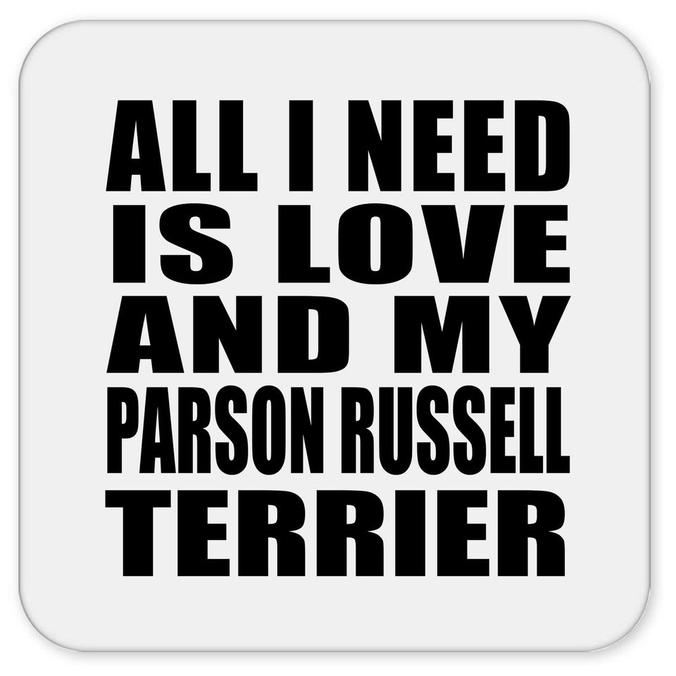 All I Need Is Love And My Parson Russell Terrier - Drink Coaster