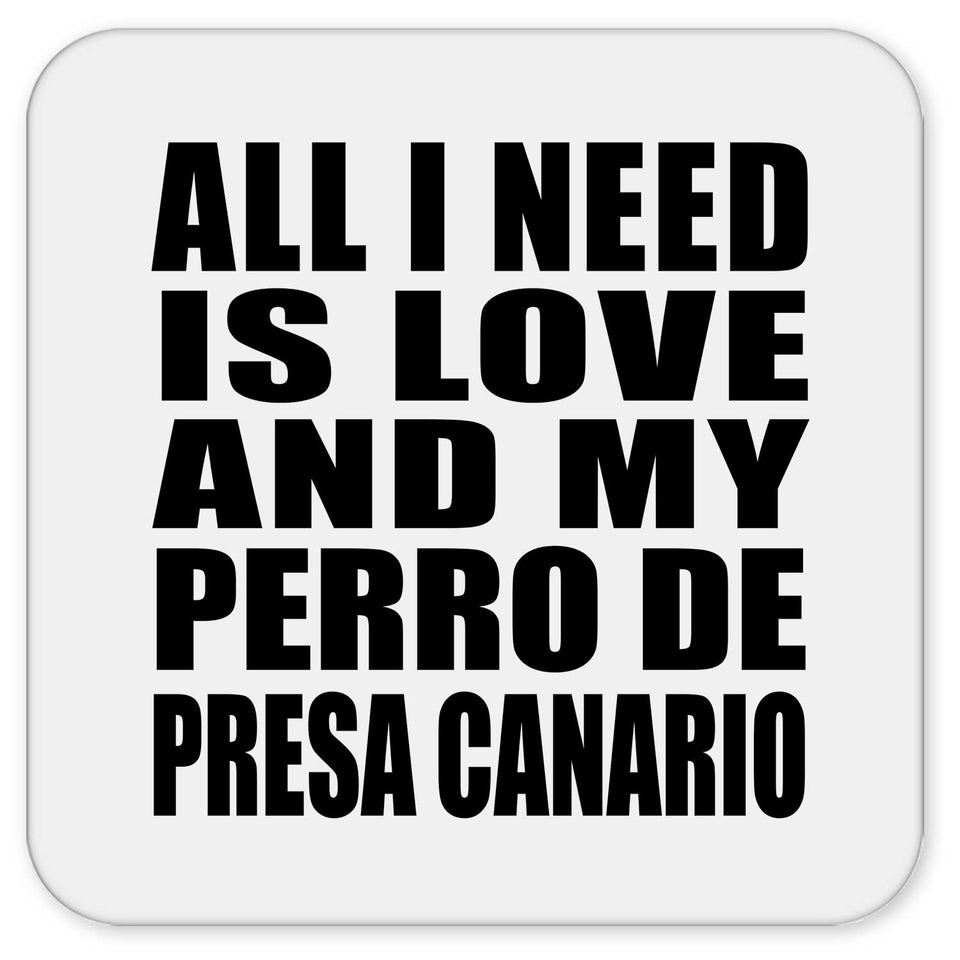 All I Need Is Love And My Perro De Presa Canario - Drink Coaster