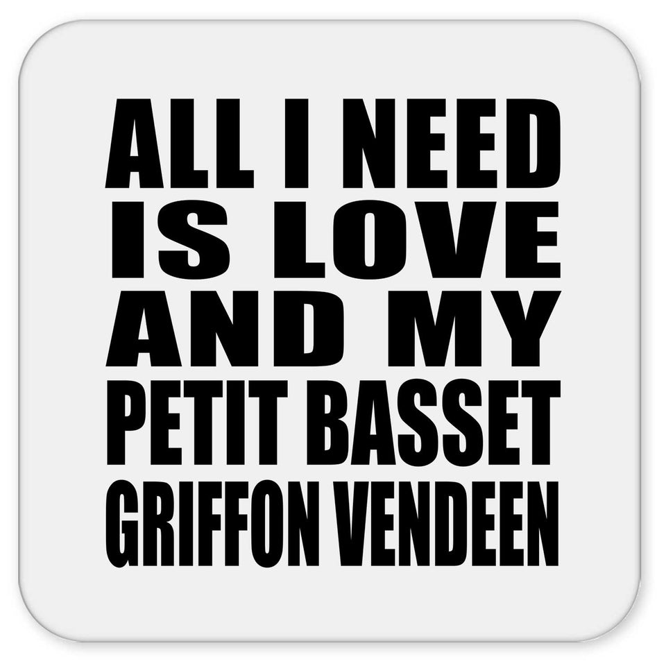 All I Need Is Love And My Petit Basset Griffon Vendeen - Drink Coaster