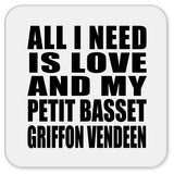 All I Need Is Love And My Petit Basset Griffon Vendeen - Drink Coaster