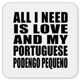 All I Need Is Love And My Portuguese Podengo Pequeno - Drink Coaster
