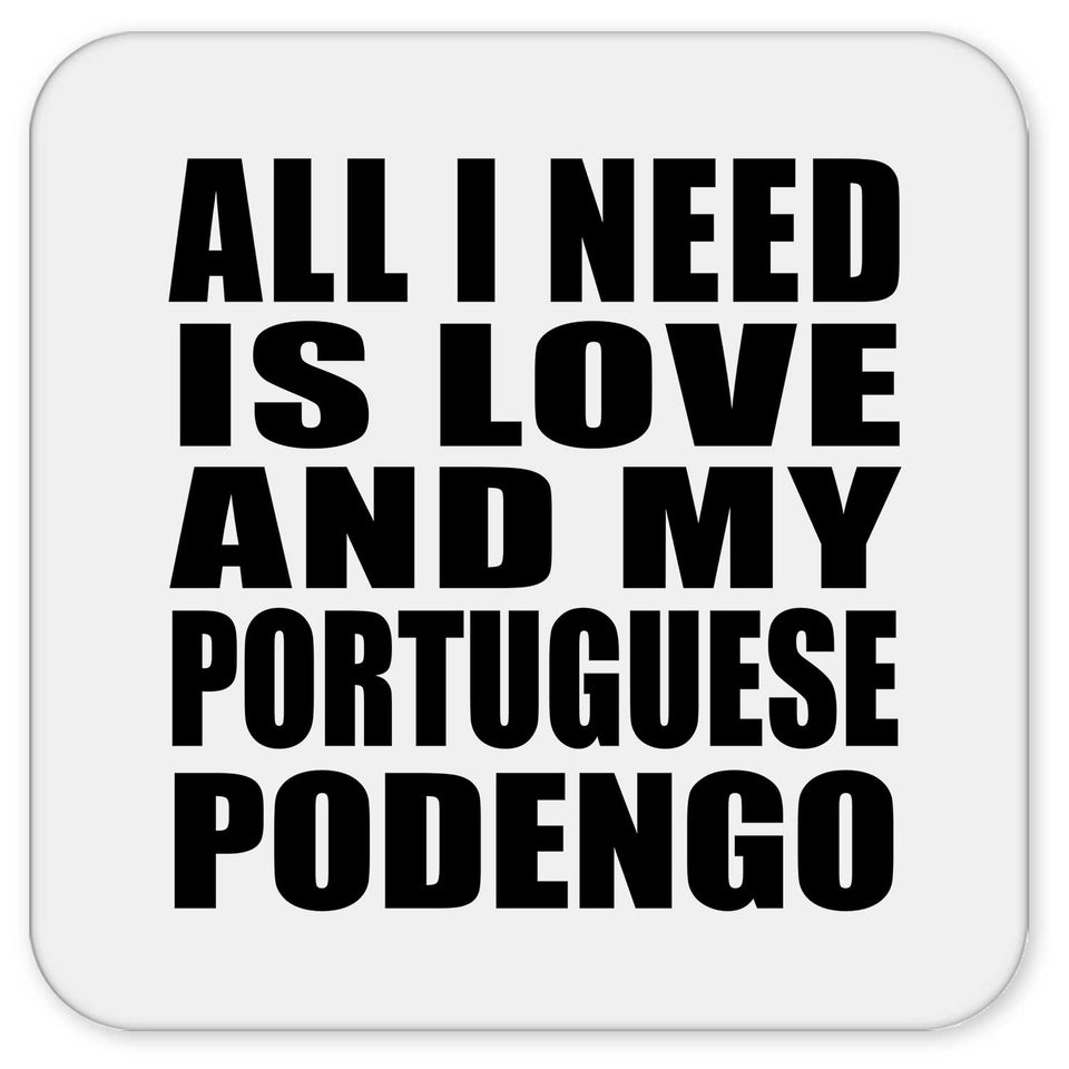 All I Need Is Love And My Portuguese Podengo - Drink Coaster