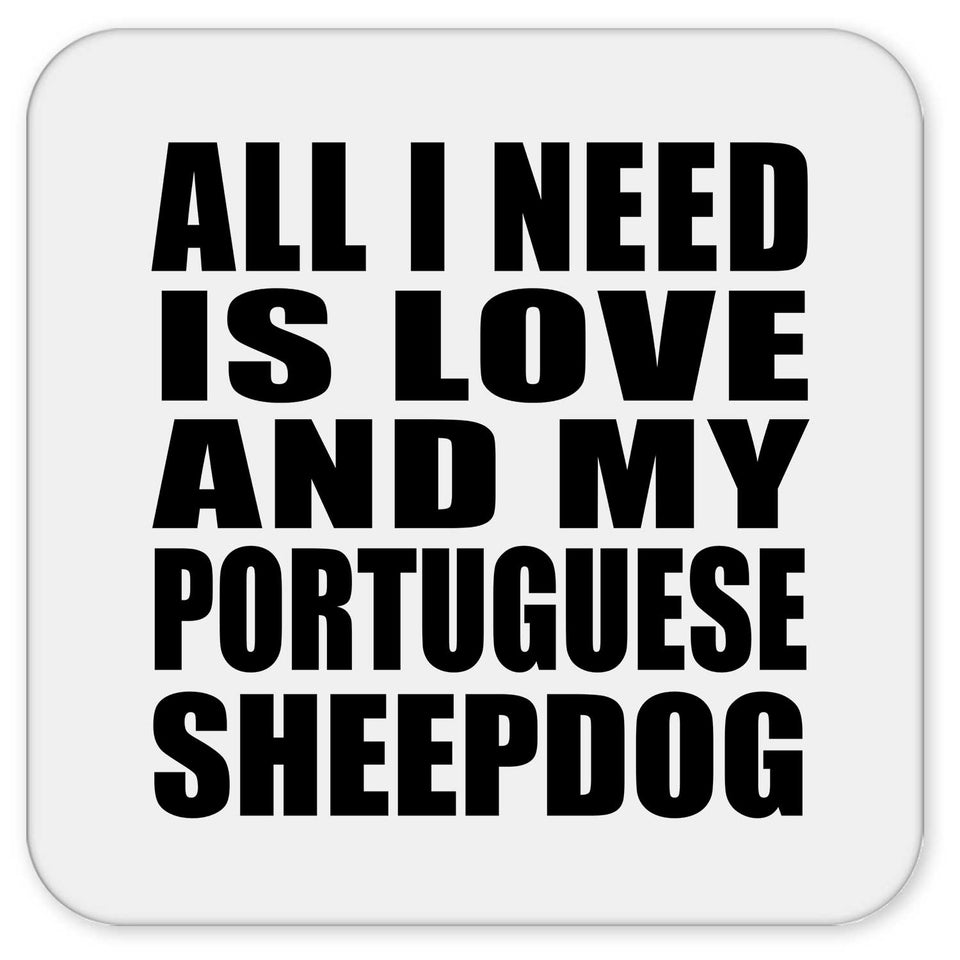 All I Need Is Love And My Portuguese Sheepdog - Drink Coaster