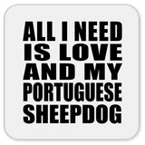 All I Need Is Love And My Portuguese Sheepdog - Drink Coaster