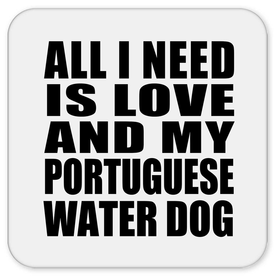 All I Need Is Love And My Portuguese Water Dog - Drink Coaster