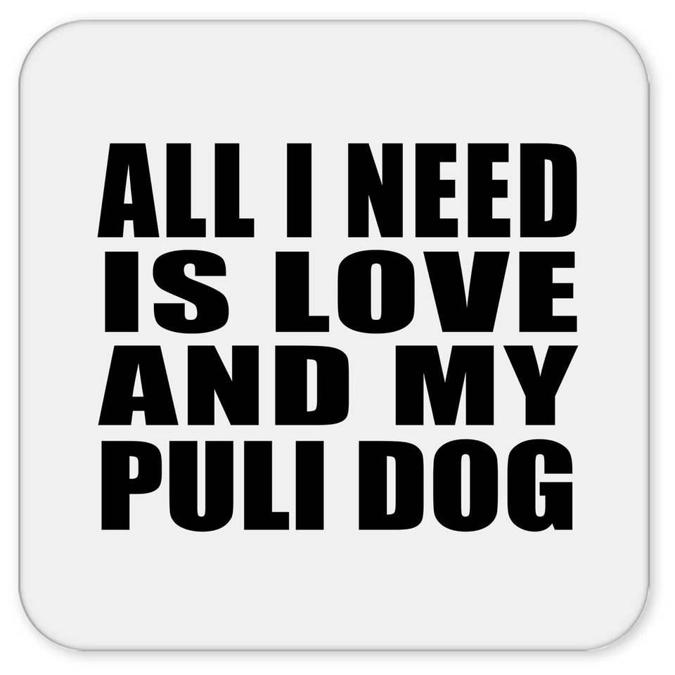 All I Need Is Love And My Puli Dog - Drink Coaster
