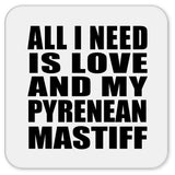 All I Need Is Love And My Pyrenean Mastiff - Drink Coaster