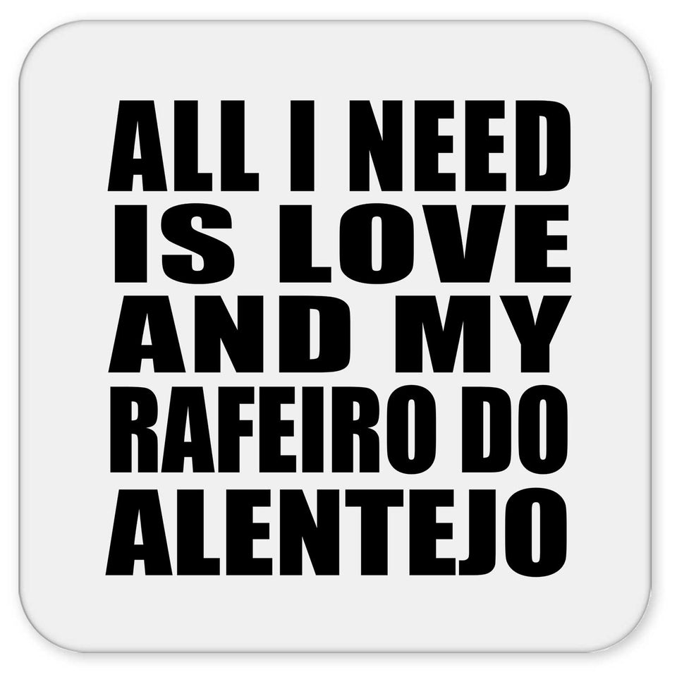 All I Need Is Love And My Rafeiro Do Alentejo - Drink Coaster