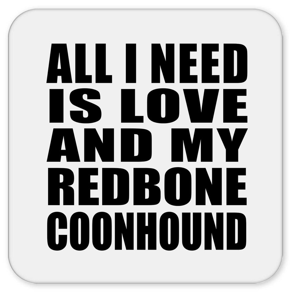 All I Need Is Love And My Redbone Coonhound - Drink Coaster