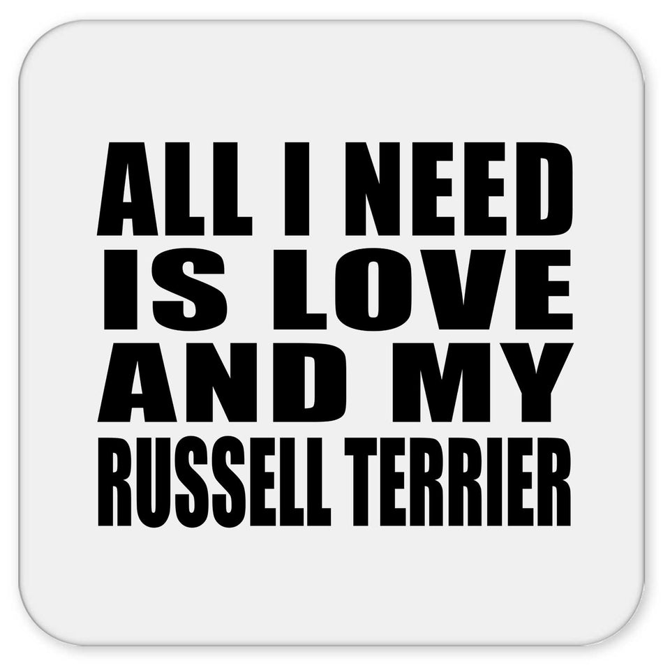 All I Need Is Love And My Russell Terrier - Drink Coaster