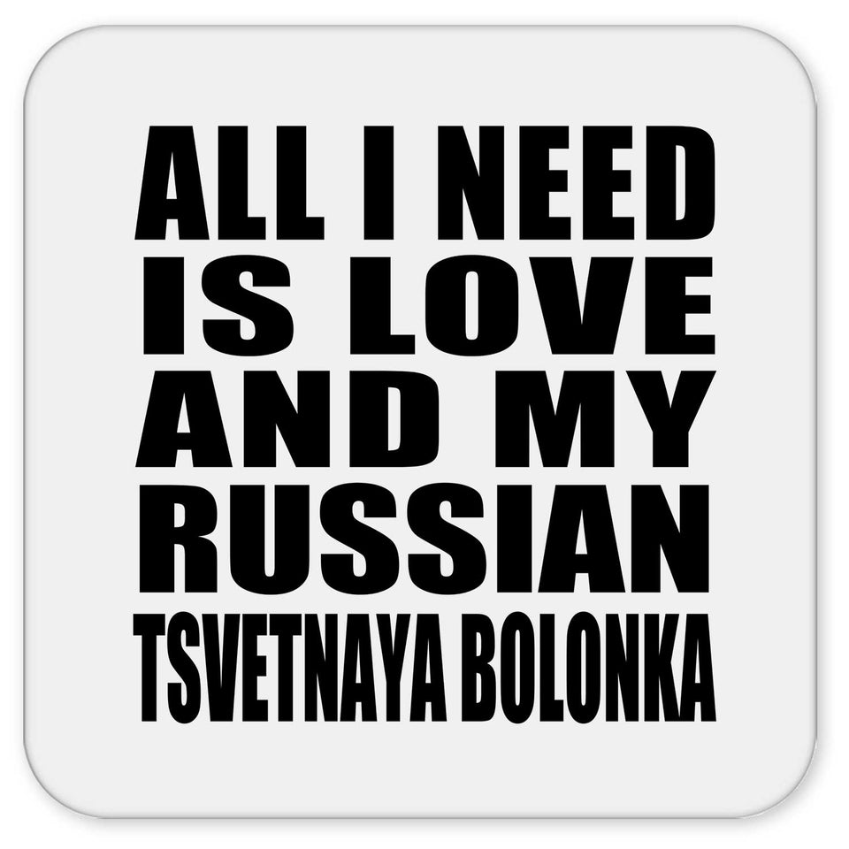All I Need Is Love And My Russian Tsvetnaya Bolonka - Drink Coaster