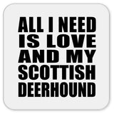 All I Need Is Love And My Scottish Deerhound - Drink Coaster