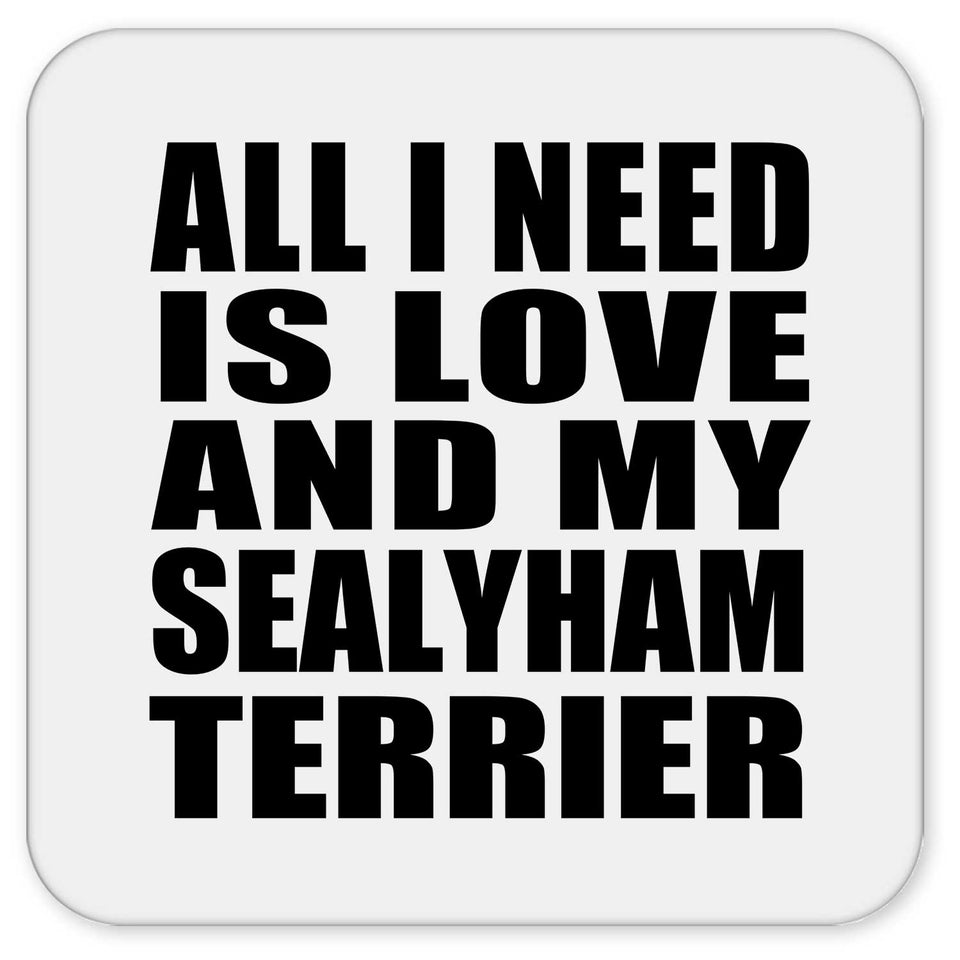 All I Need Is Love And My Sealyham Terrier - Drink Coaster