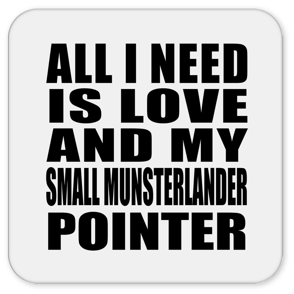 All I Need Is Love And My Small Munsterlander Pointer - Drink Coaster