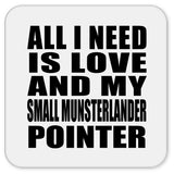 All I Need Is Love And My Small Munsterlander Pointer - Drink Coaster