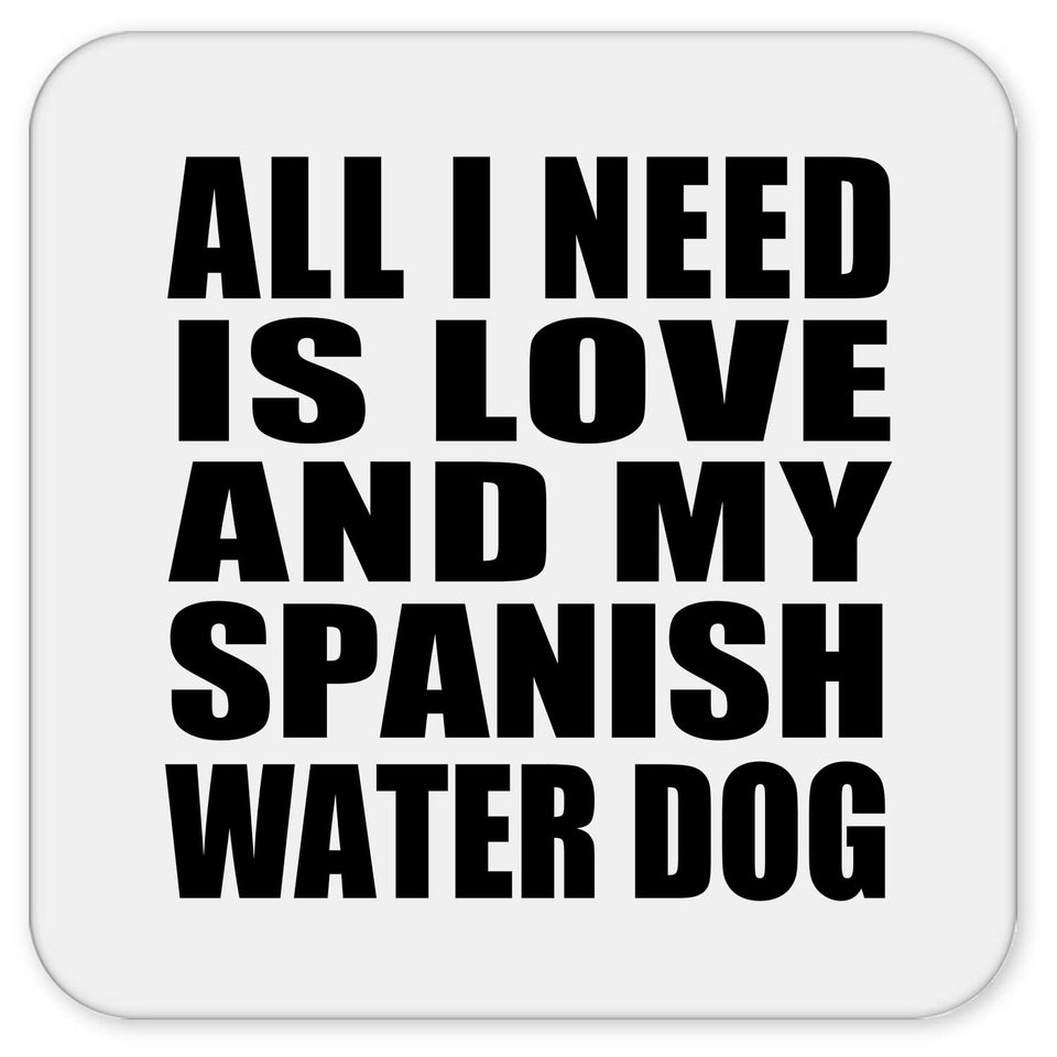 All I Need Is Love And My Spanish Water Dog - Drink Coaster