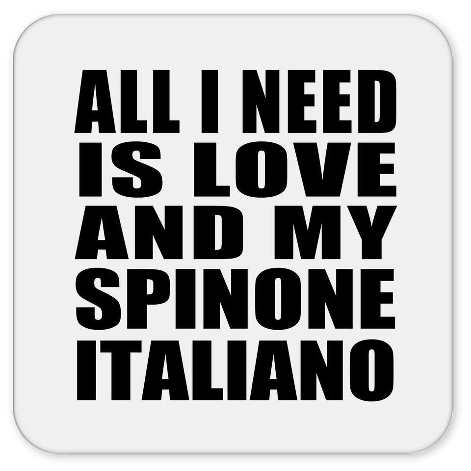 All I Need Is Love And My Spinone Italiano - Drink Coaster