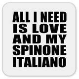 All I Need Is Love And My Spinone Italiano - Drink Coaster