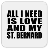 All I Need Is Love And My St. Bernard - Drink Coaster